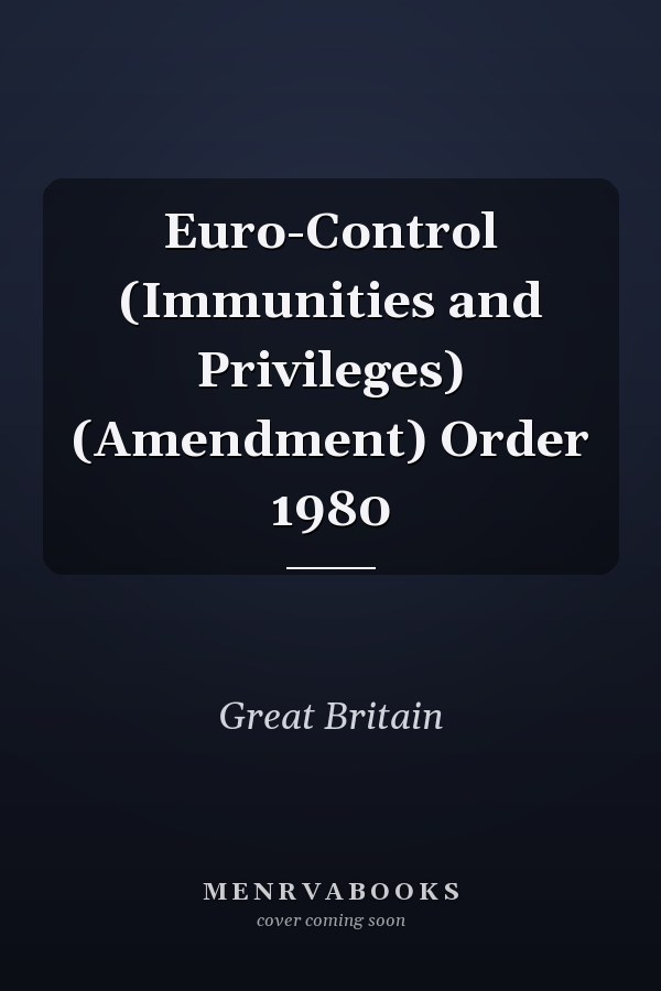 Euro-Control (Immunities and Privileges) (Amendment) Order 1980