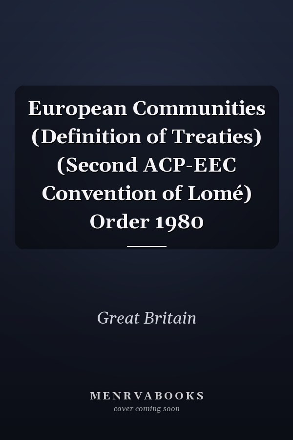 European Communities (Definition of Treaties) (Second ACP-EEC Convention of Lomé) Order 1980