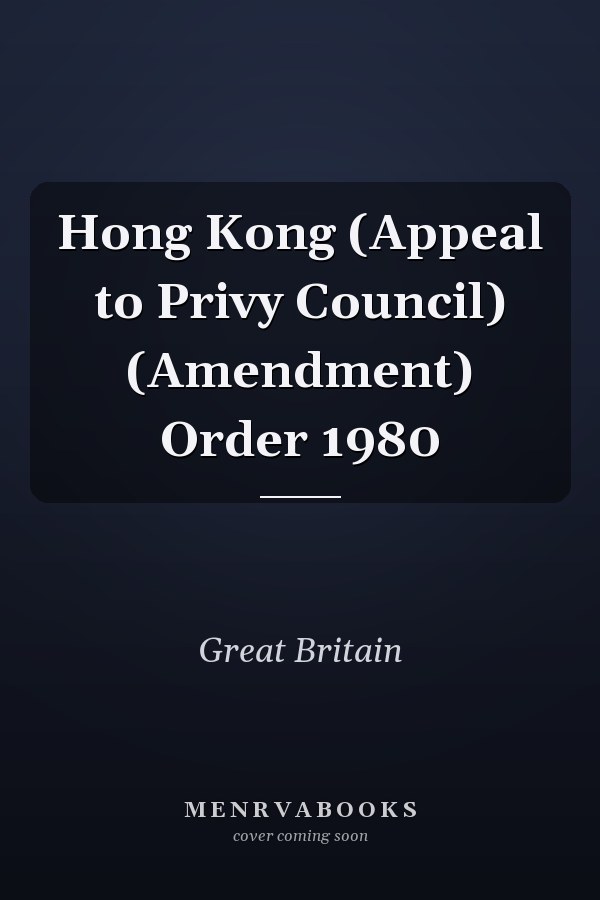 Hong Kong (Appeal to Privy Council) (Amendment) Order 1980