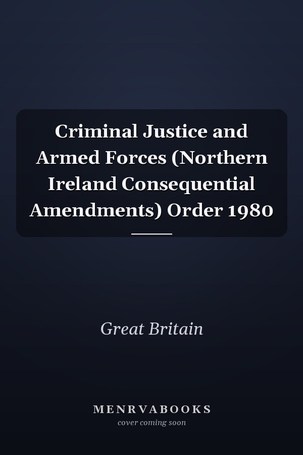 Criminal Justice and Armed Forces (Northern Ireland Consequential Amendments) Order 1980