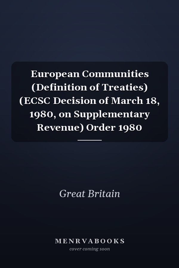 European Communities (Definition of Treaties) (ECSC Decision of March 18, 1980, on Supplementary Revenue) Order 1980