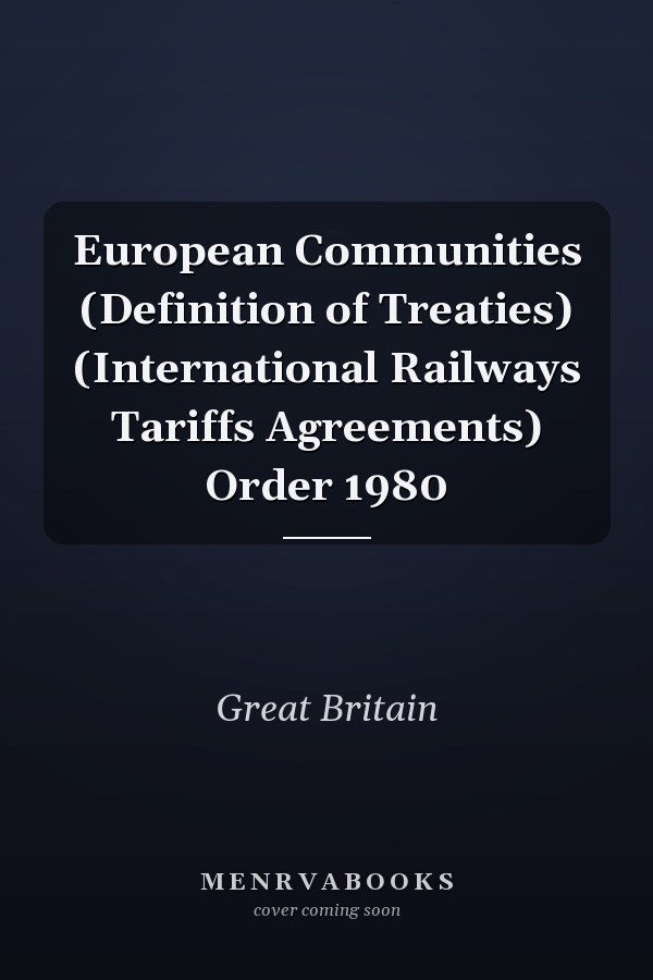 European Communities (Definition of Treaties) (International Railways Tariffs Agreements) Order 1980