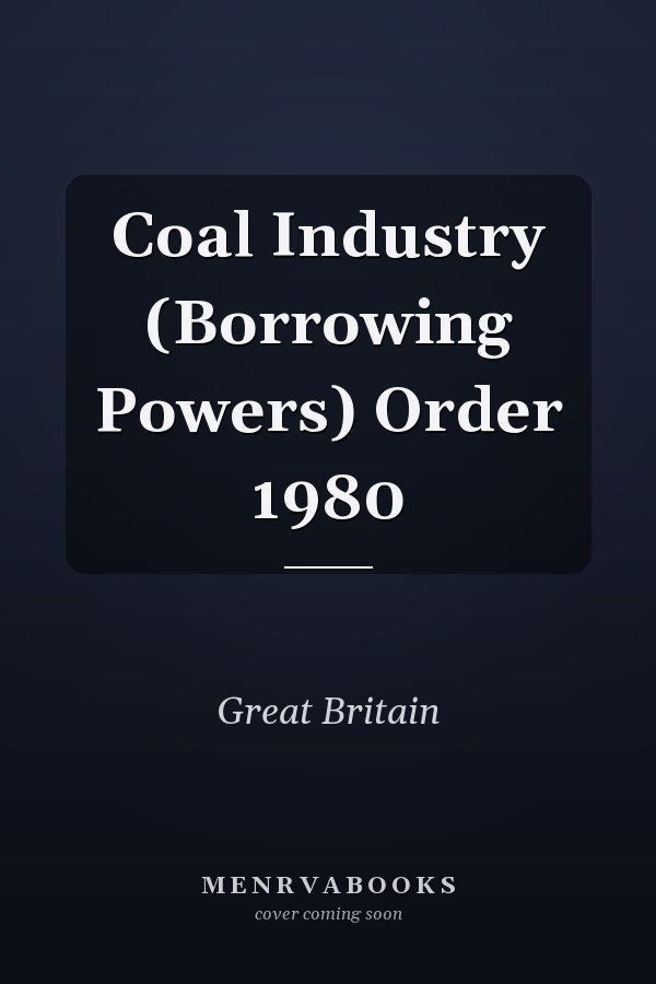 Coal Industry (Borrowing Powers) Order 1980
