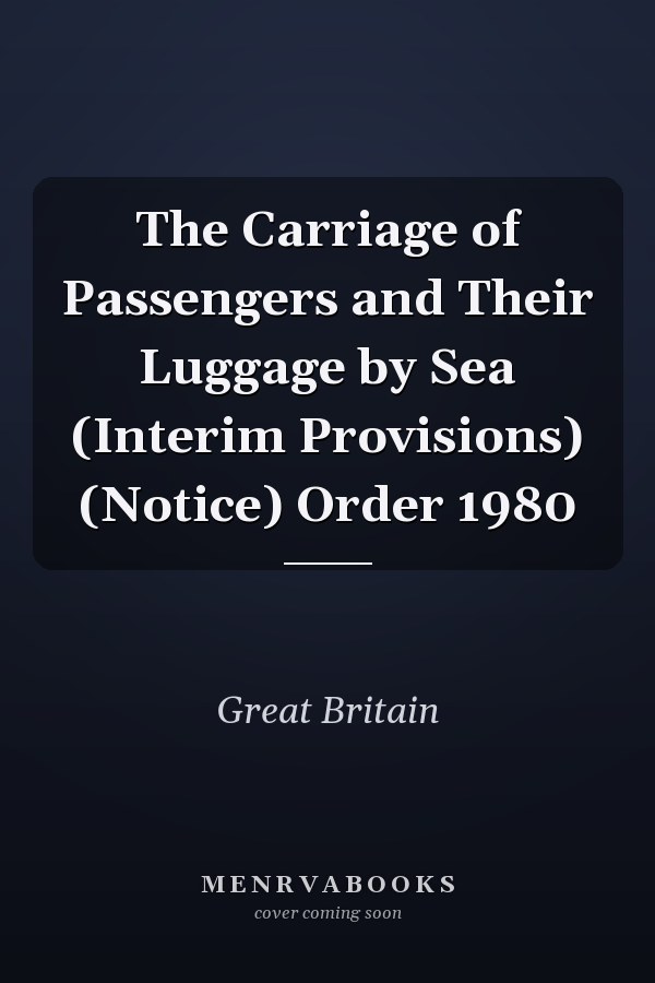 The Carriage of Passengers and Their Luggage by Sea (Interim Provisions) (Notice) Order 1980