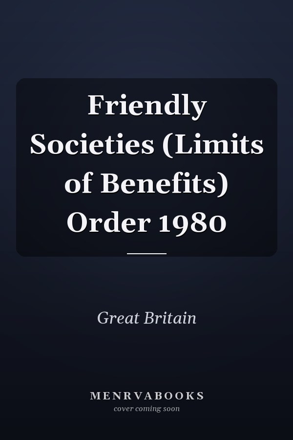 Friendly Societies (Limits of Benefits) Order 1980