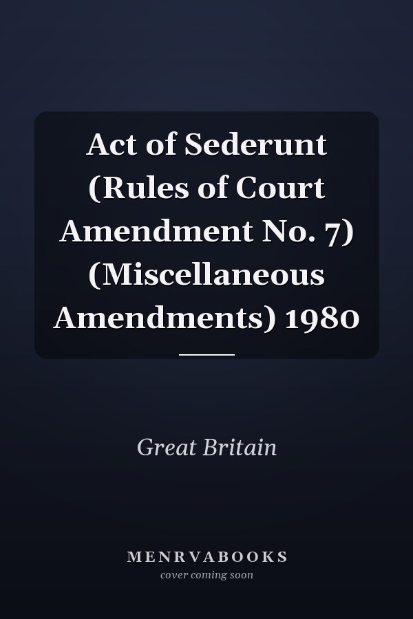 Act of Sederunt (Rules of Court Amendment No. 7) (Miscellaneous Amendments) 1980