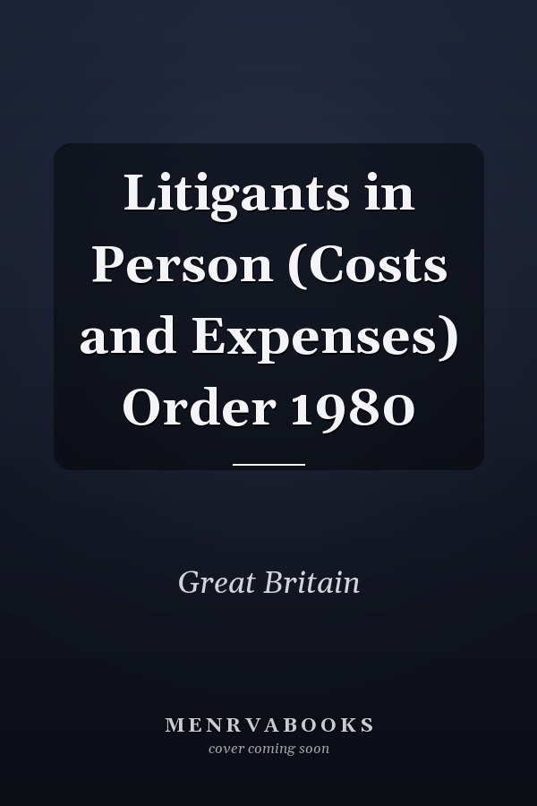 Litigants in Person (Costs and Expenses) Order 1980