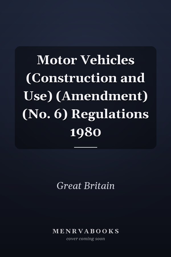 Motor Vehicles (Construction and Use) (Amendment) (No. 6) Regulations 1980