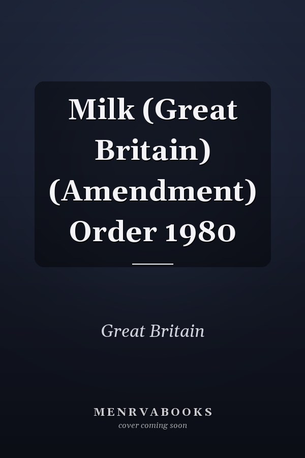 Milk (Great Britain) (Amendment) Order 1980