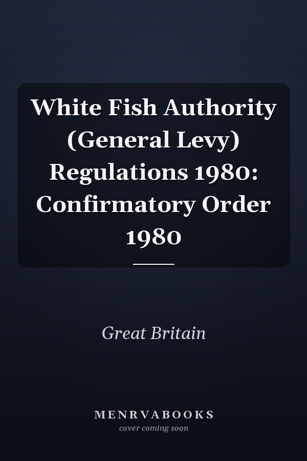 White Fish Authority (General Levy) Regulations 1980: Confirmatory Order 1980