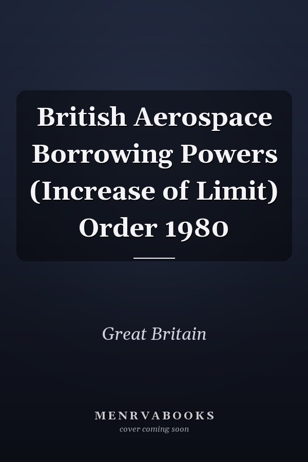 British Aerospace Borrowing Powers (Increase of Limit) Order 1980