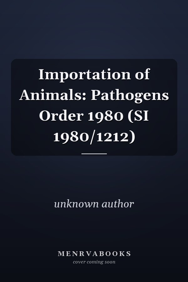 Importation of Animals: Pathogens Order 1980 (SI 1980/1212)