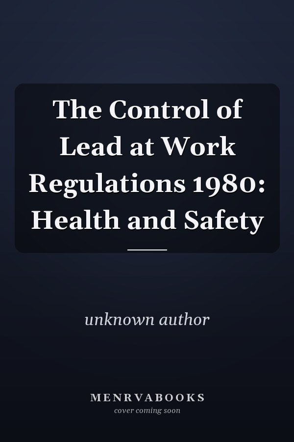The Control of Lead at Work Regulations 1980: Health and Safety