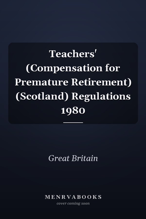 Teachers' (Compensation for Premature Retirement) (Scotland) Regulations 1980
