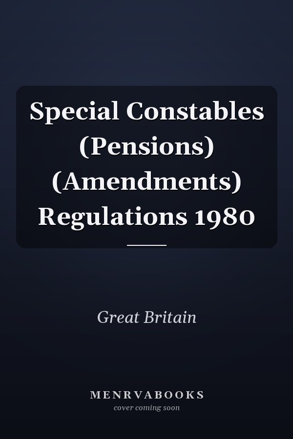 Special Constables (Pensions) (Amendments) Regulations 1980