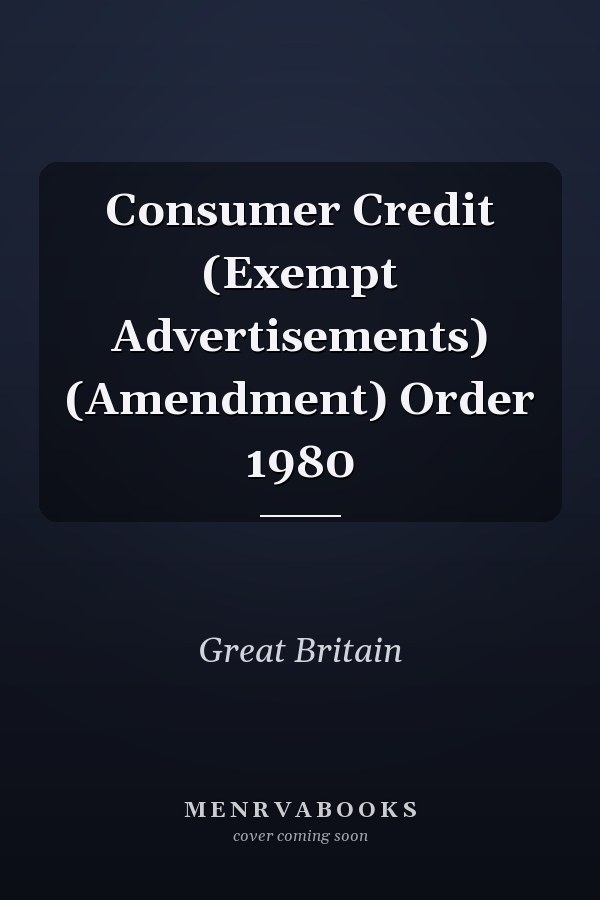 Consumer Credit (Exempt Advertisements) (Amendment) Order 1980