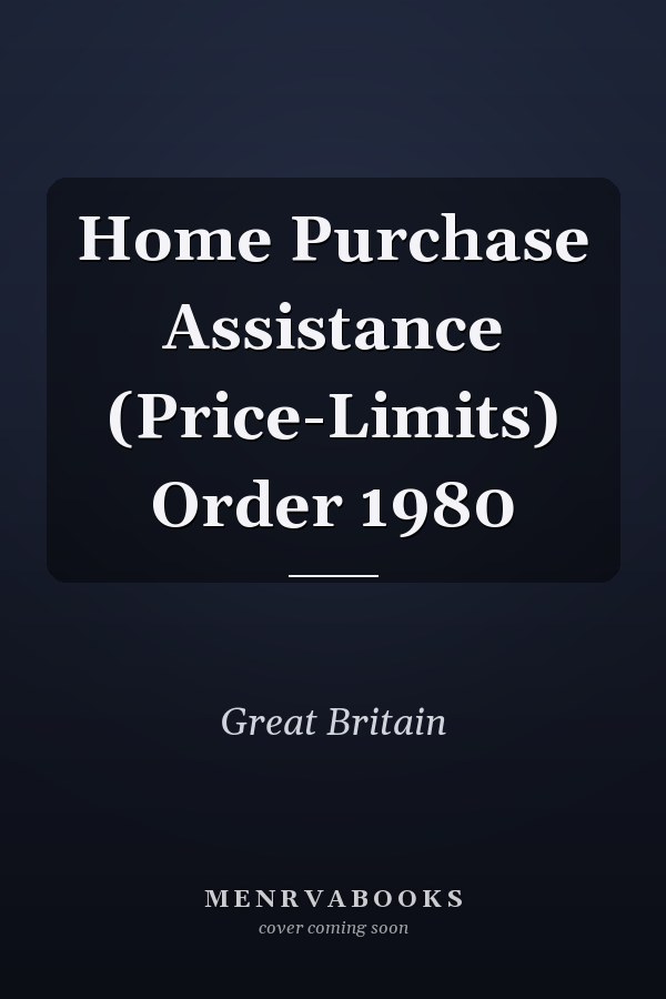 Home Purchase Assistance (Price-Limits) Order 1980