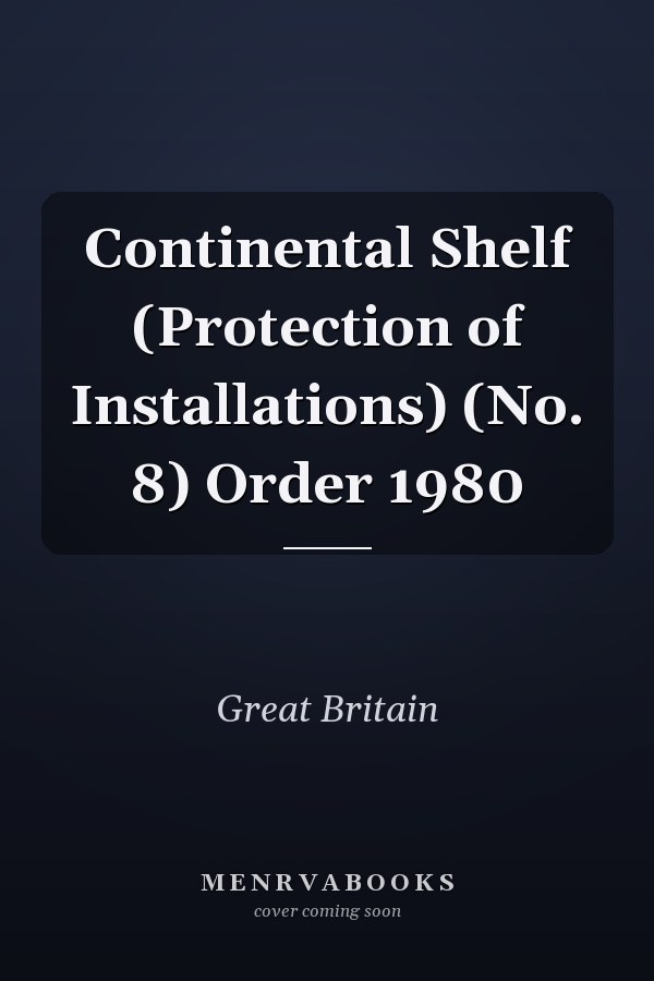 Continental Shelf (Protection of Installations) (No. 8) Order 1980