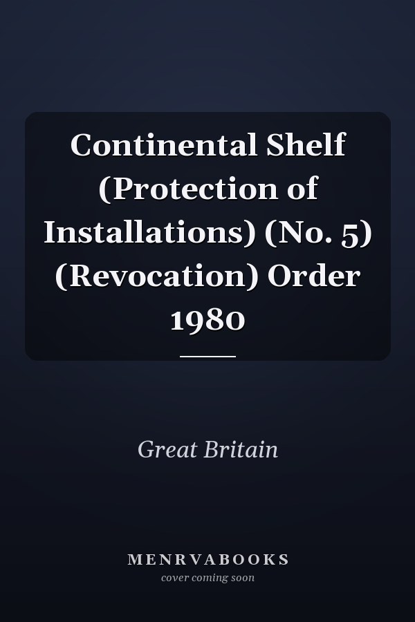 Continental Shelf (Protection of Installations) (No. 5) (Revocation) Order 1980