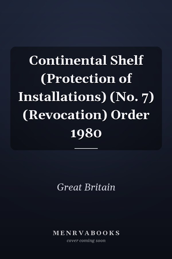 Continental Shelf (Protection of Installations) (No. 7) (Revocation) Order 1980