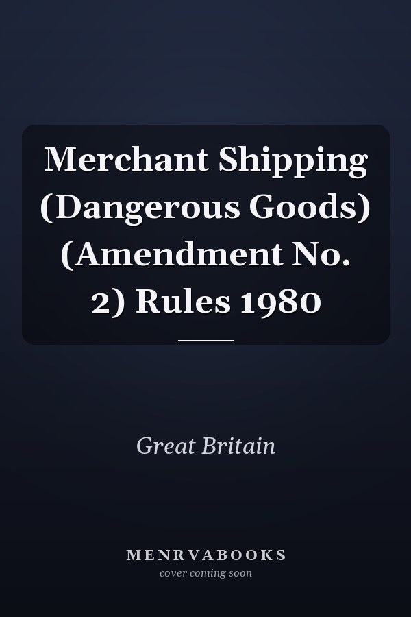 Merchant Shipping (Dangerous Goods) (Amendment No. 2) Rules 1980