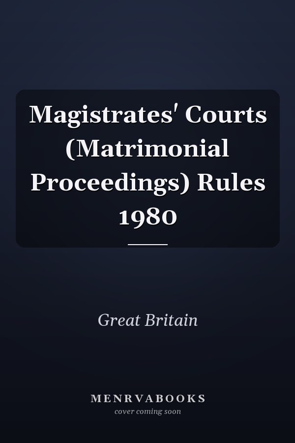 Magistrates' Courts (Matrimonial Proceedings) Rules 1980