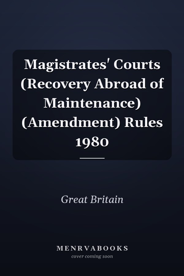 Magistrates' Courts (Recovery Abroad of Maintenance) (Amendment) Rules 1980
