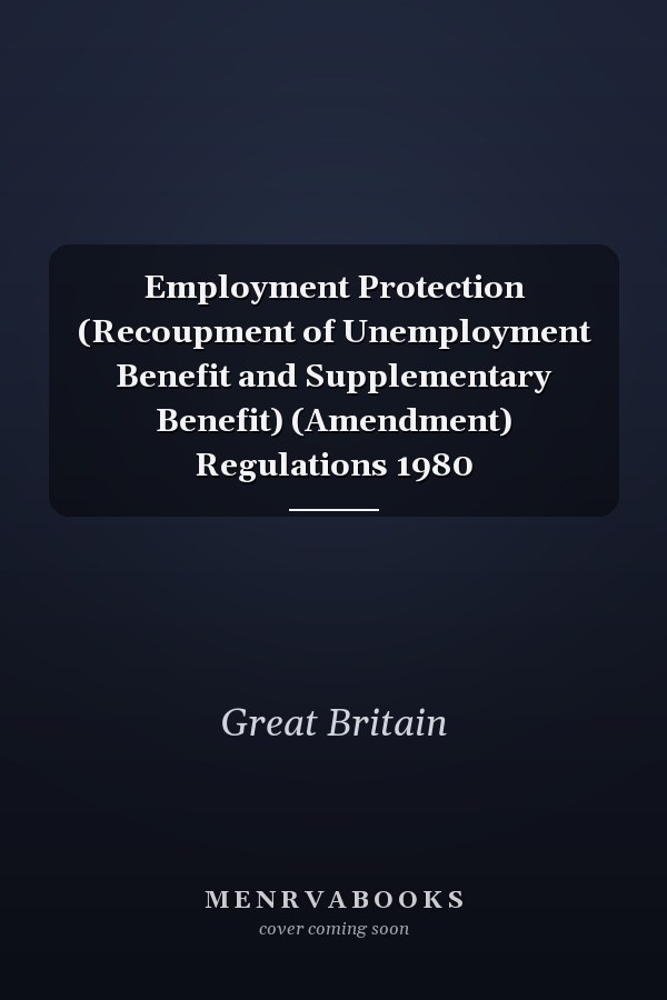 Employment Protection (Recoupment of Unemployment Benefit and Supplementary Benefit) (Amendment) Regulations 1980