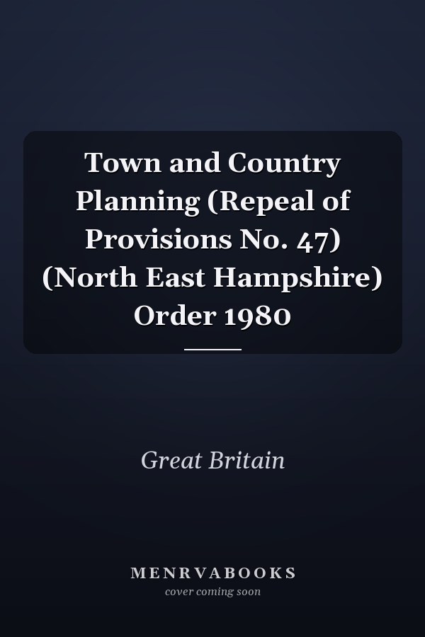 Town and Country Planning (Repeal of Provisions No. 47) (North East Hampshire) Order 1980