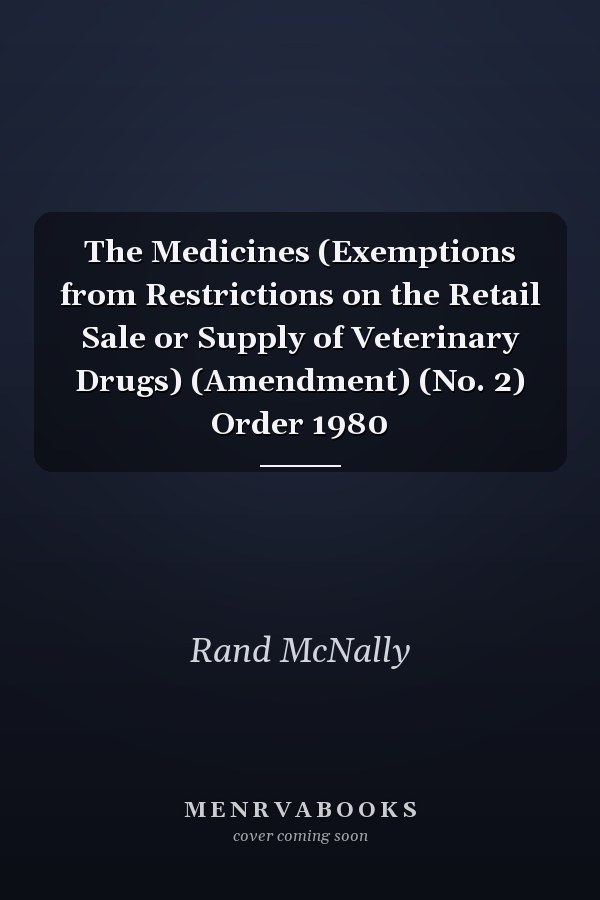 The Medicines (Exemptions from Restrictions on the Retail Sale or Supply of Veterinary Drugs) (Amendment) (No. 2) Order 1980
