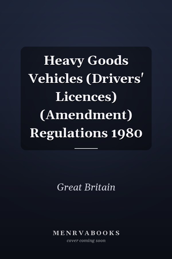 Heavy Goods Vehicles (Drivers' Licences) (Amendment) Regulations 1980