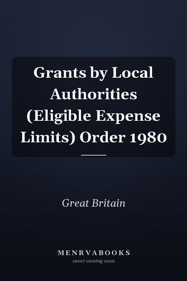 Grants by Local Authorities (Eligible Expense Limits) Order 1980