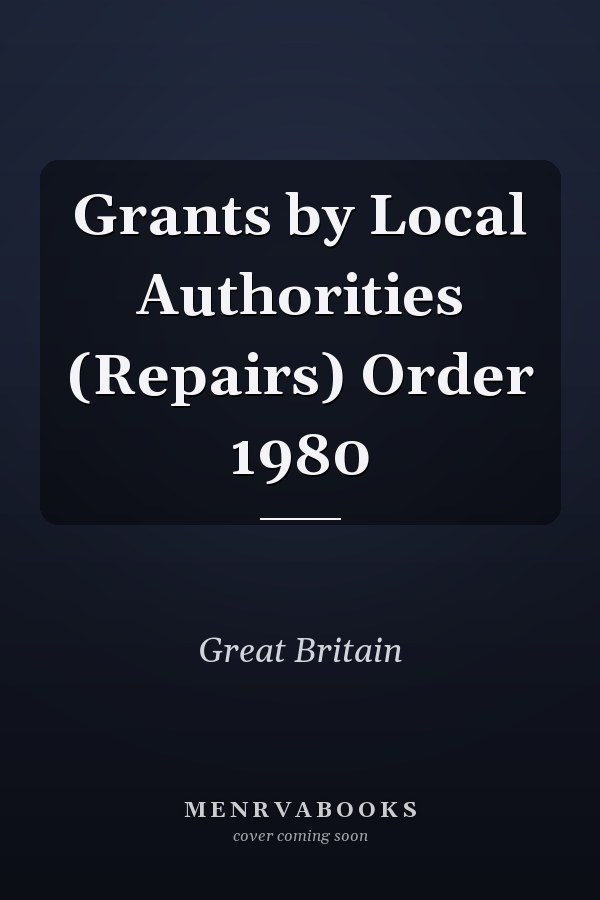 Grants by Local Authorities (Repairs) Order 1980