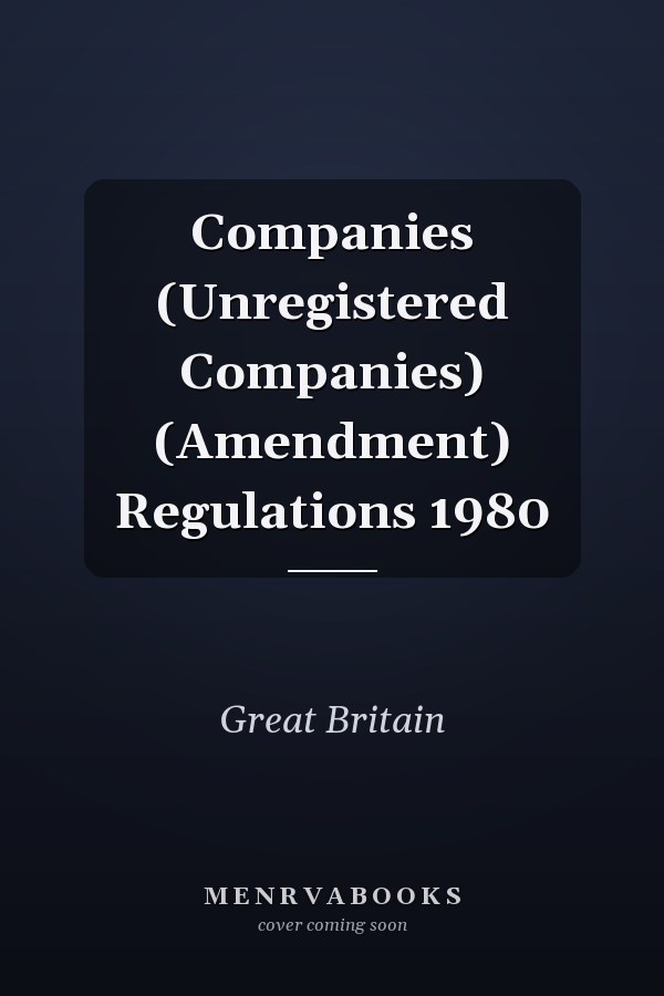 Companies (Unregistered Companies) (Amendment) Regulations 1980