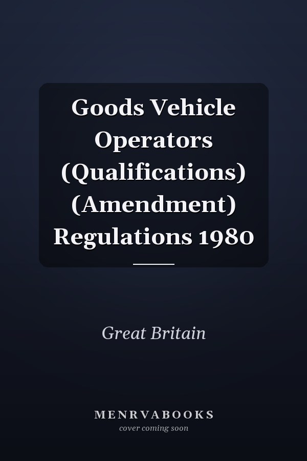 Goods Vehicle Operators (Qualifications) (Amendment) Regulations 1980