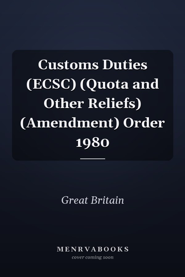 Customs Duties (ECSC) (Quota and Other Reliefs) (Amendment) Order 1980
