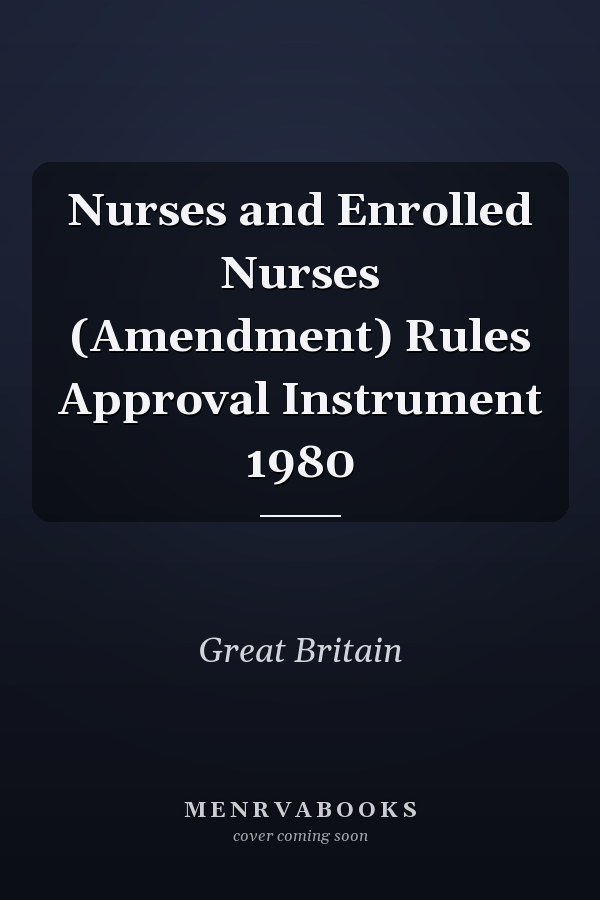 Nurses and Enrolled Nurses (Amendment) Rules Approval Instrument 1980