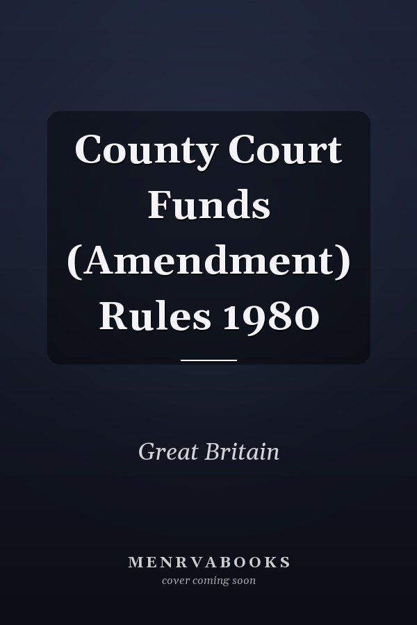 County Court Funds (Amendment) Rules 1980