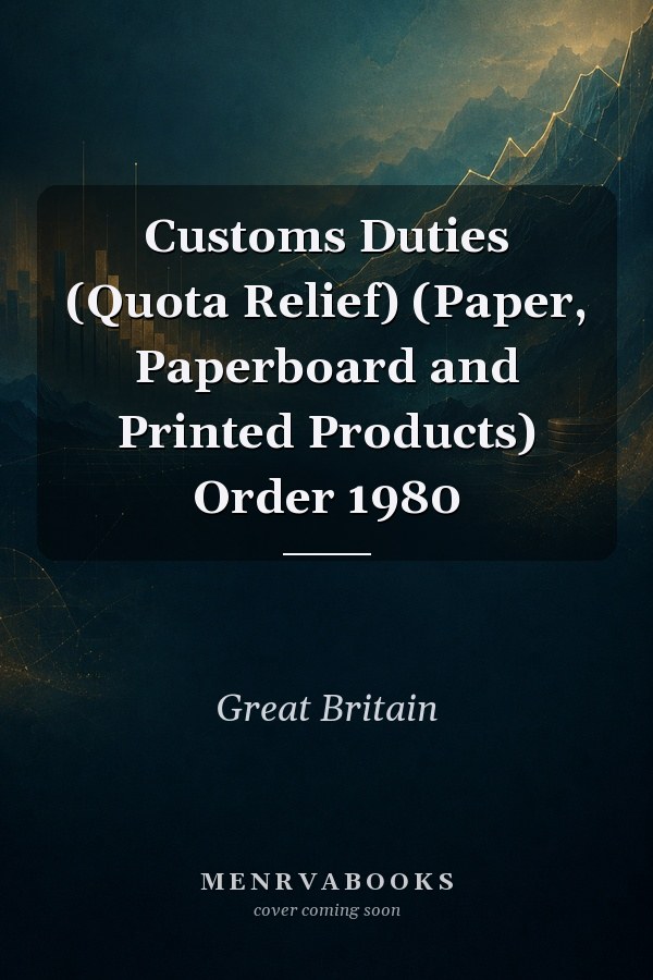 Customs Duties (Quota Relief) (Paper, Paperboard and Printed Products) Order 1980