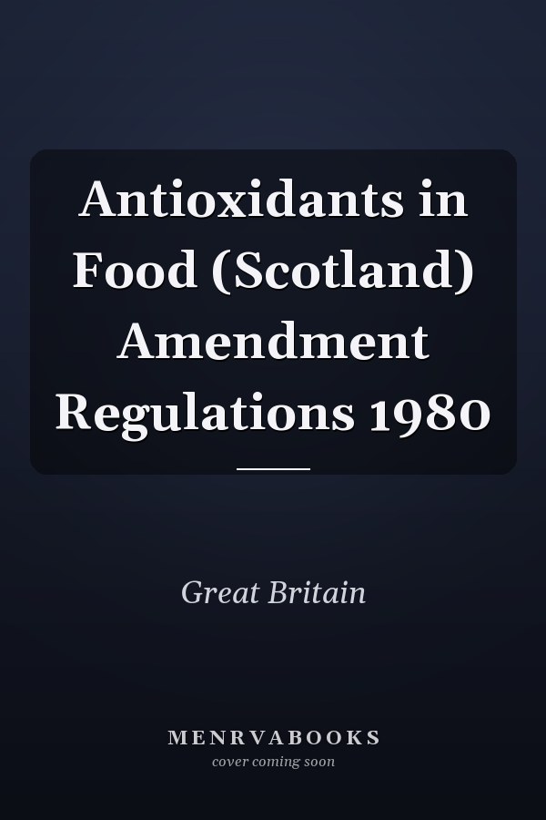 Antioxidants in Food (Scotland) Amendment Regulations 1980