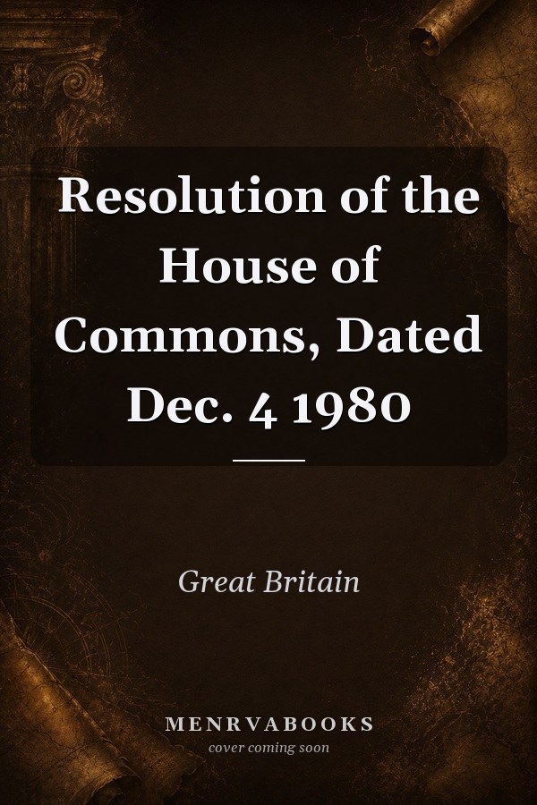 Resolution of the House of Commons, Dated Dec. 4 1980
