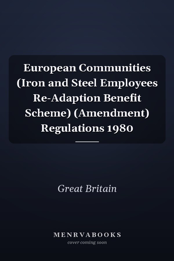 European Communities (Iron and Steel Employees Re-Adaption Benefit Scheme) (Amendment) Regulations 1980