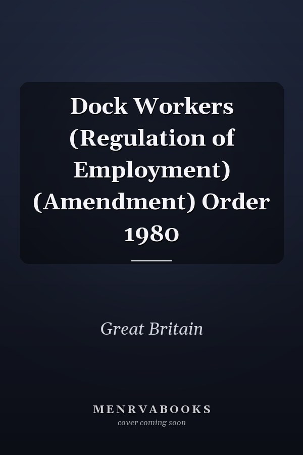 Dock Workers (Regulation of Employment) (Amendment) Order 1980