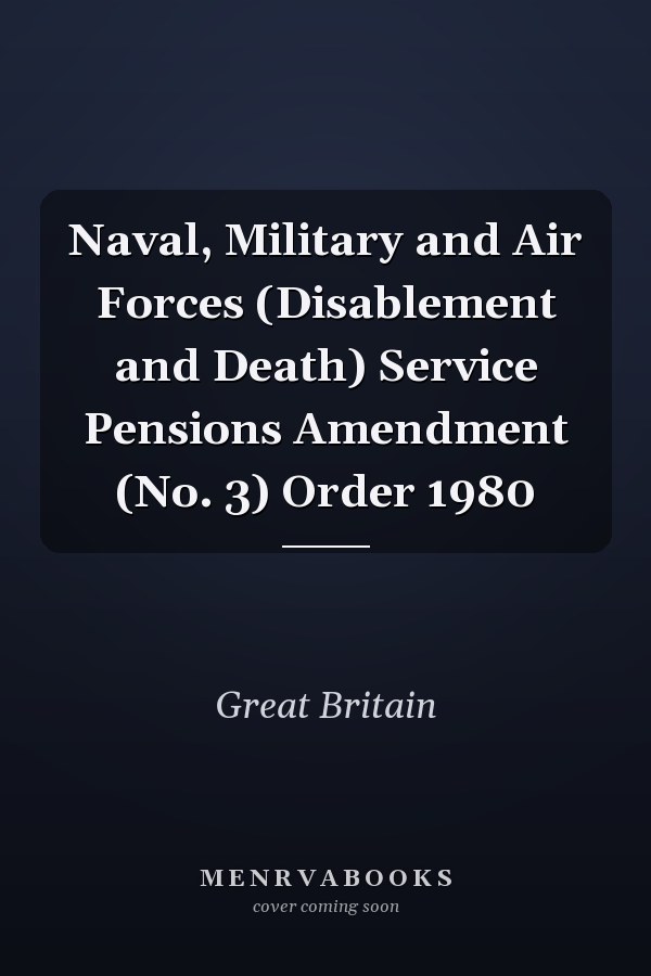 Naval, Military and Air Forces (Disablement and Death) Service Pensions Amendment (No. 3) Order 1980