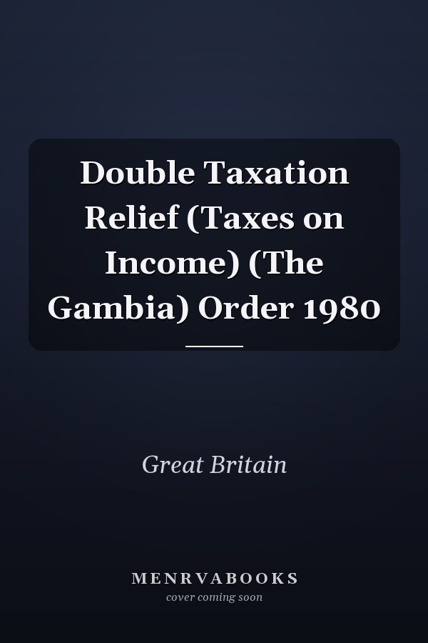 Double Taxation Relief (Taxes on Income) (The Gambia) Order 1980