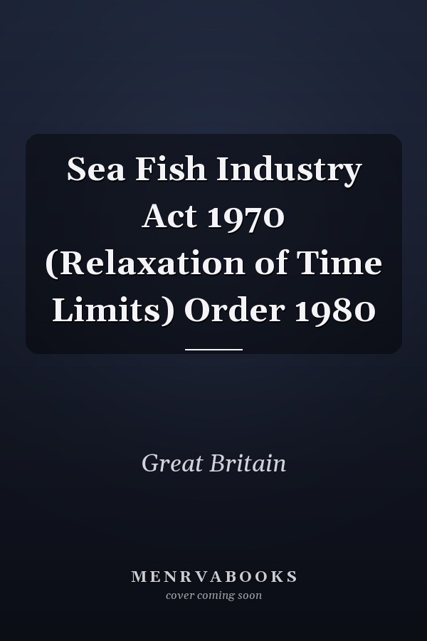 Sea Fish Industry Act 1970 (Relaxation of Time Limits) Order 1980