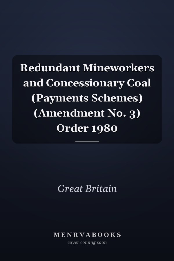 Redundant Mineworkers and Concessionary Coal (Payments Schemes) (Amendment No. 3) Order 1980