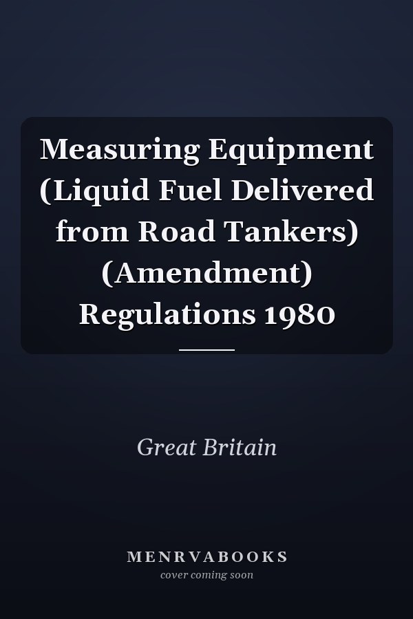 Measuring Equipment (Liquid Fuel Delivered from Road Tankers) (Amendment) Regulations 1980