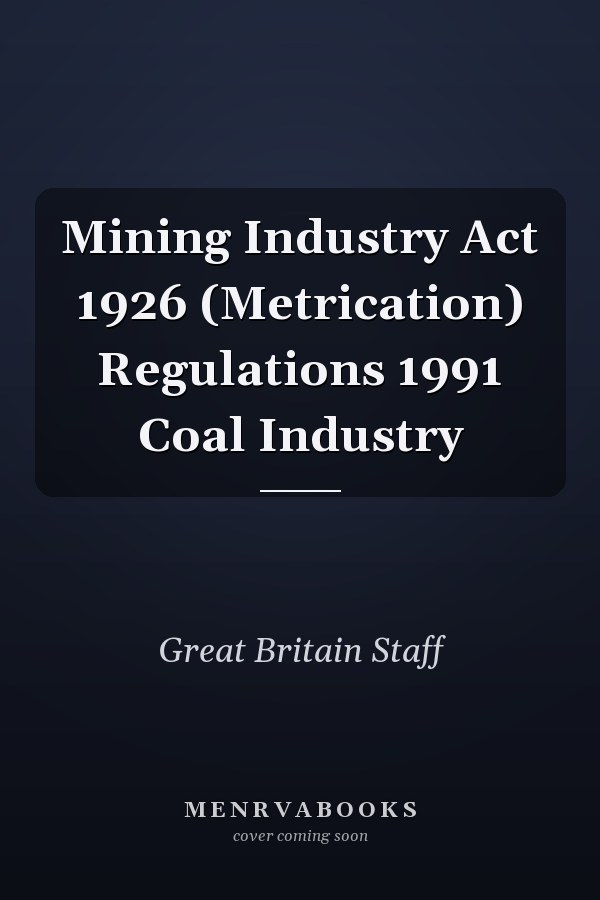 Mining Industry Act 1926 (Metrication) Regulations 1991 Coal Industry