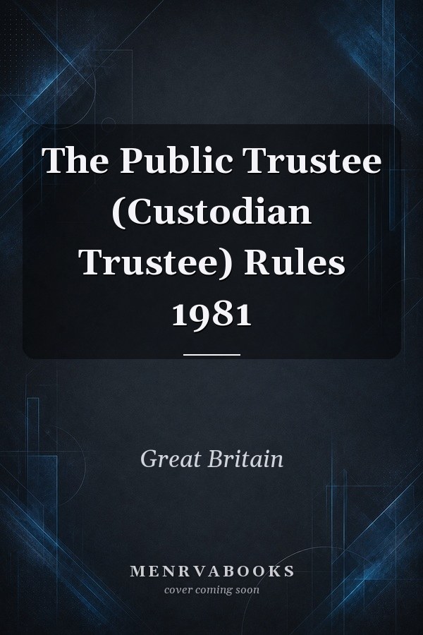 The Public Trustee (Custodian Trustee) Rules 1981